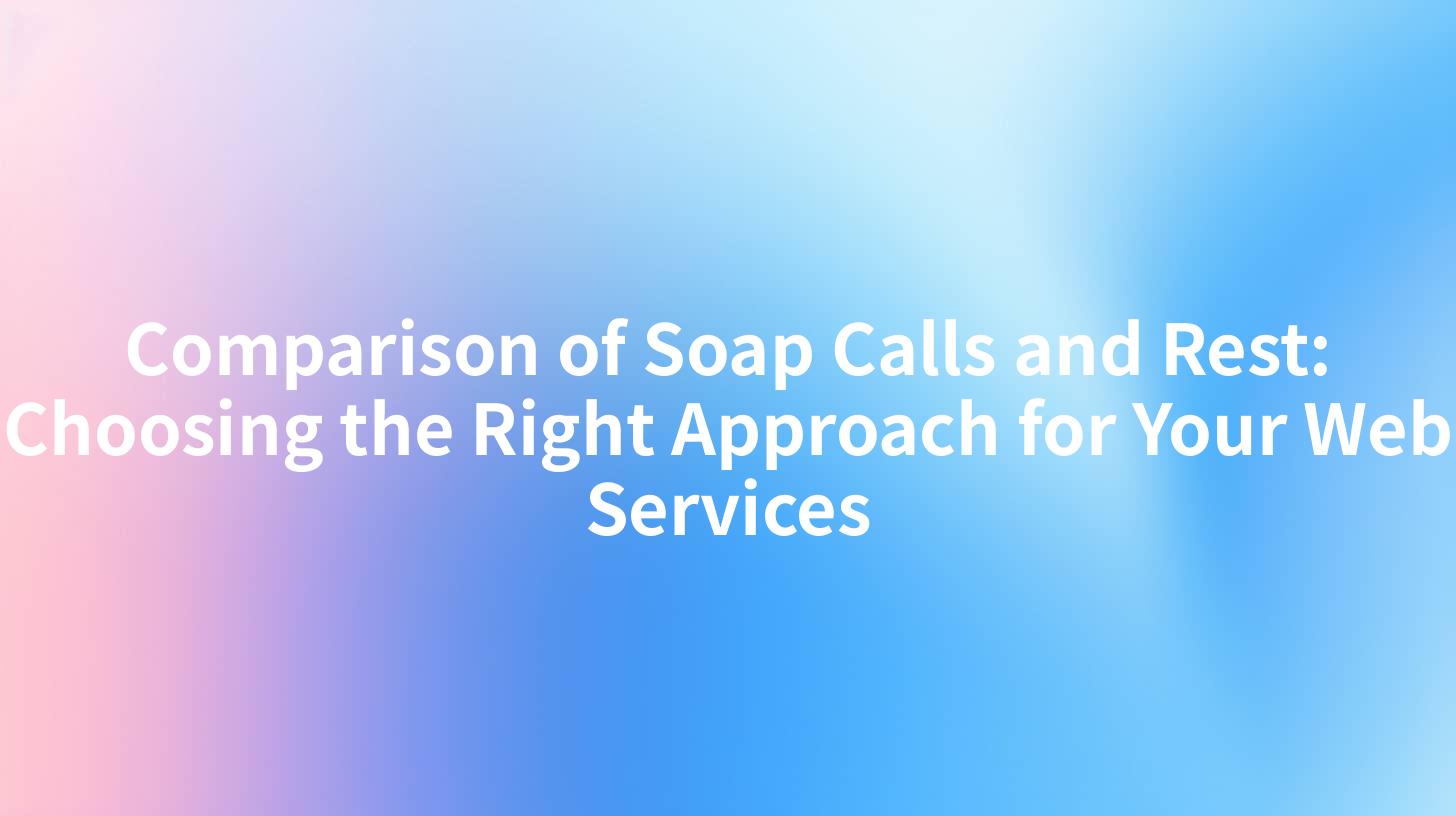 Comparison of Soap Calls and Rest: Choosing the Right Approach for Your Web Services