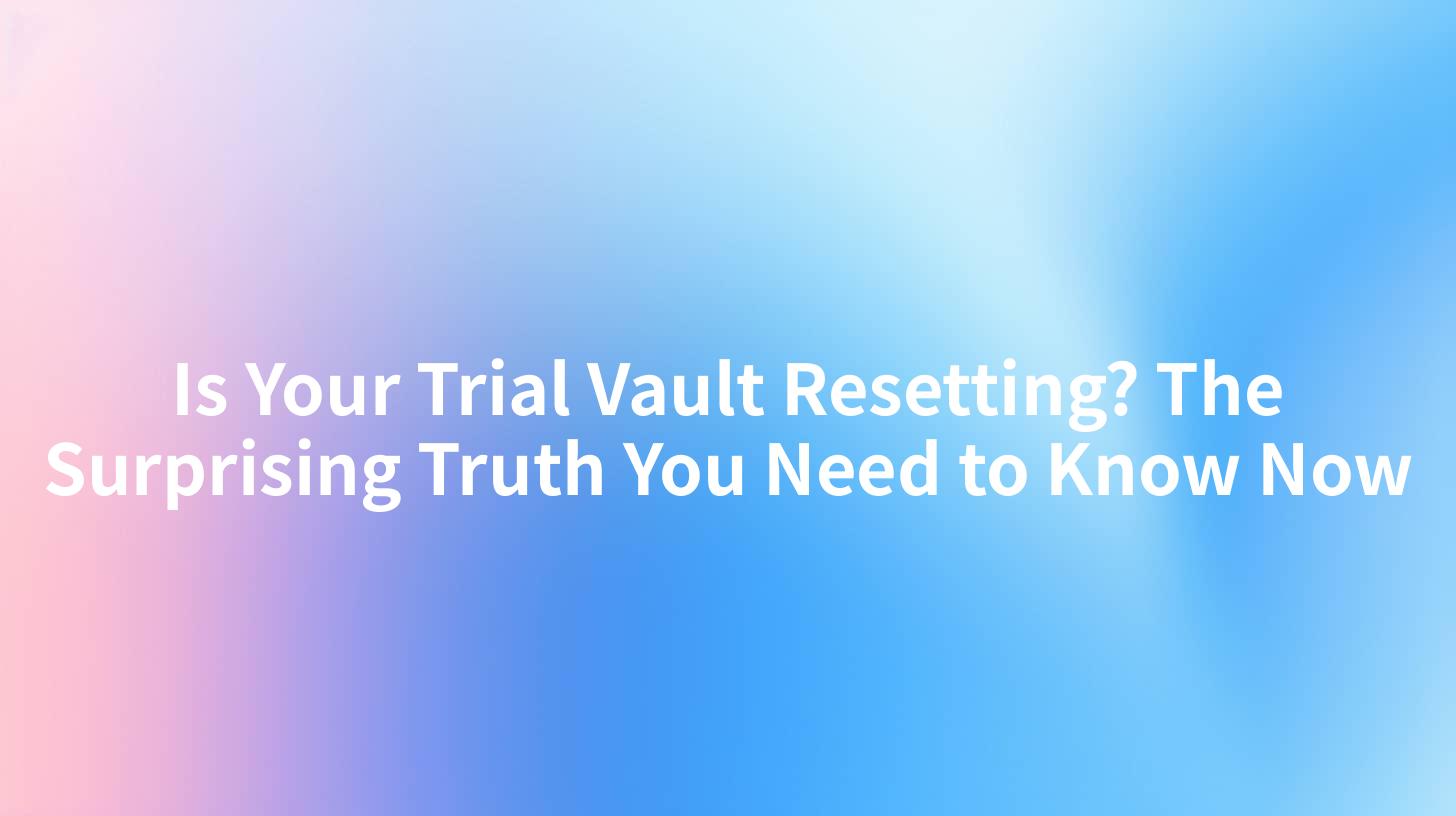 Is Your Trial Vault Resetting? The Surprising Truth You Need to Know Now