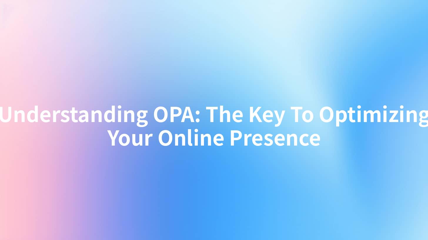 Understanding OPA: The Key To Optimizing Your Online Presence