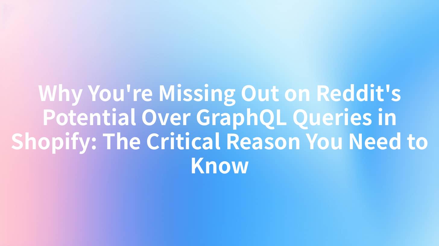 Why You're Missing Out on Reddit's Potential Over GraphQL Queries in Shopify: The Critical Reason You Need to Know