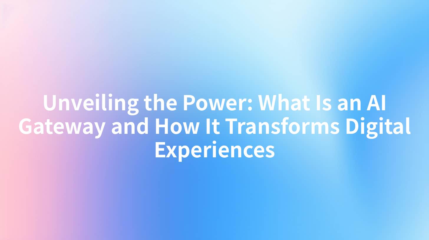 Unveiling the Power: What Is an AI Gateway and How It Transforms Digital Experiences