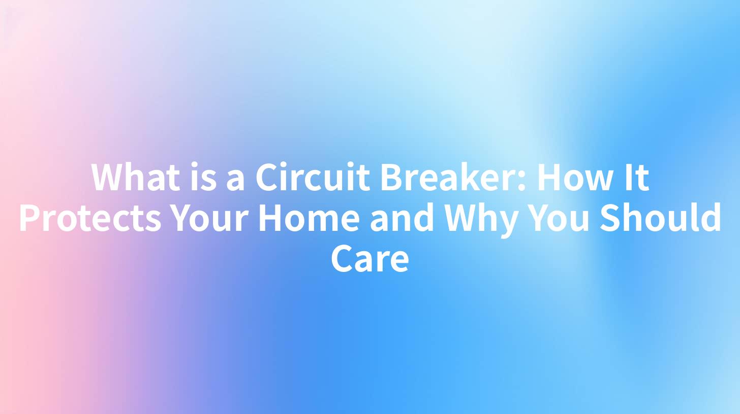 What is a Circuit Breaker: How It Protects Your Home and Why You Should Care