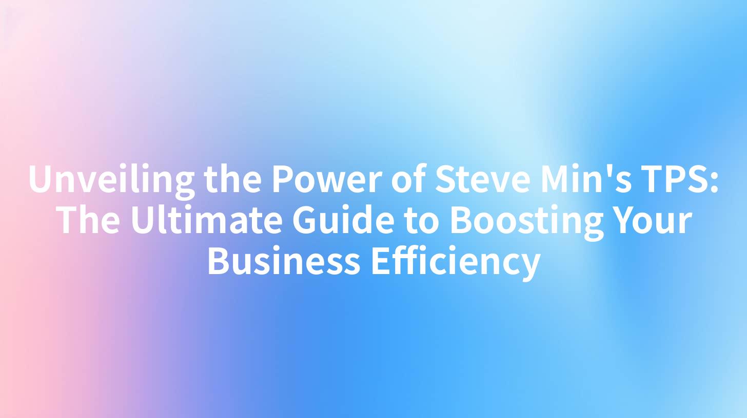 Unveiling the Power of Steve Min's TPS: The Ultimate Guide to Boosting Your Business Efficiency
