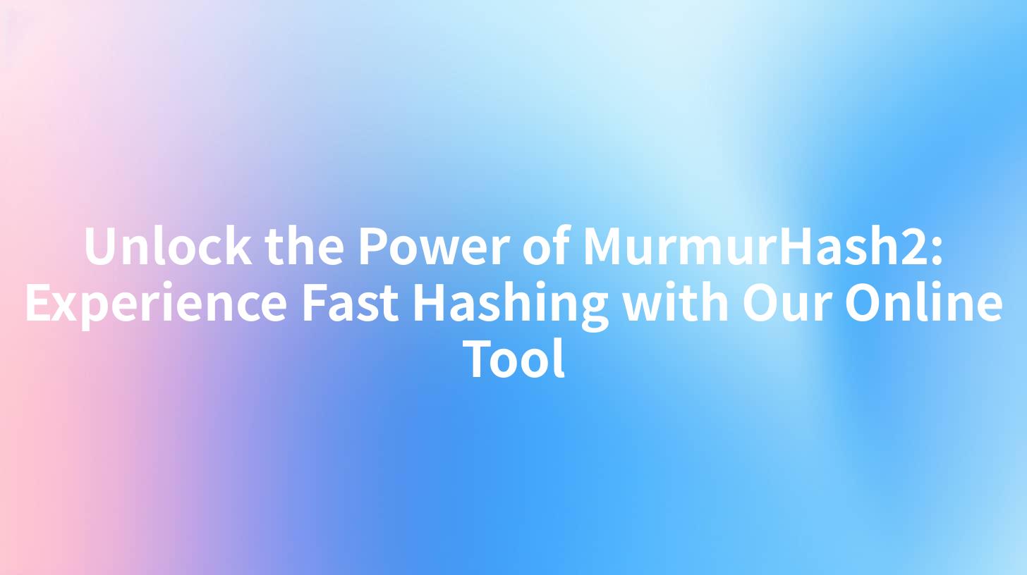 Unlock the Power of MurmurHash2: Experience Fast Hashing with Our Online Tool
