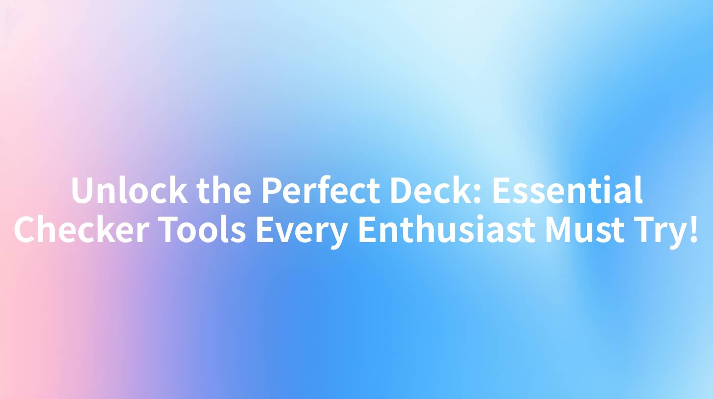 Unlock the Perfect Deck: Essential Checker Tools Every Enthusiast Must Try!