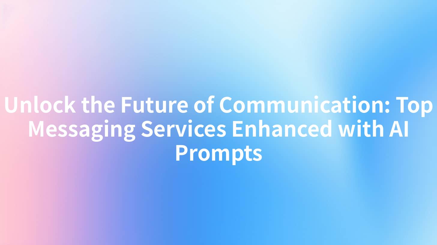 Unlock the Future of Communication: Top Messaging Services Enhanced with AI Prompts