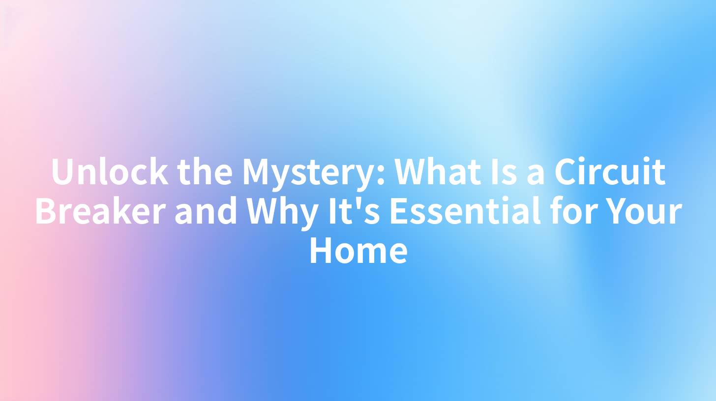 Unlock the Mystery: What Is a Circuit Breaker and Why It's Essential ...