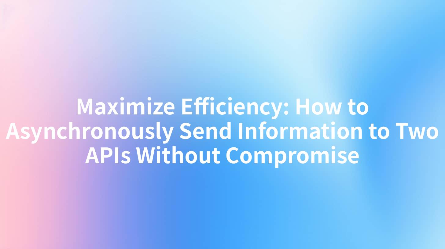 Maximize Efficiency: How to Asynchronously Send Information to Two APIs Without Compromise