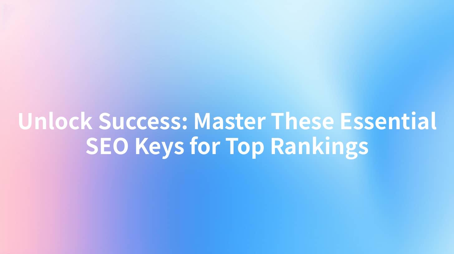 Unlock Success: Master These Essential SEO Keys for Top Rankings