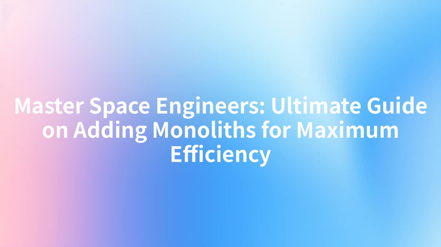 Master Space Engineers: Ultimate Guide on Adding Monoliths for Maximum Efficiency