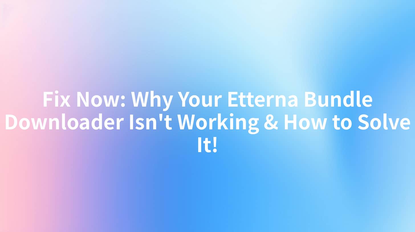Fix Now: Why Your Etterna Bundle Downloader Isn't Working & How to Solve It!