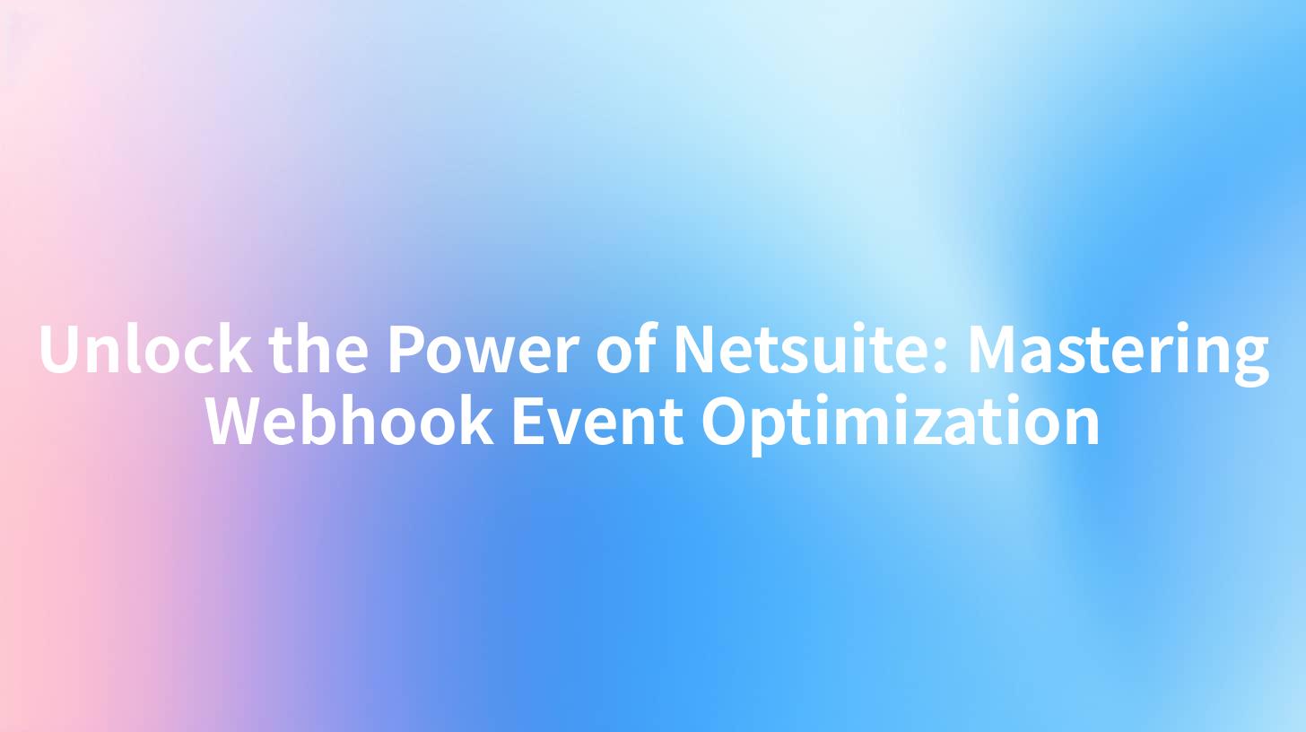 Unlock the Power of Netsuite: Mastering Webhook Event Optimization