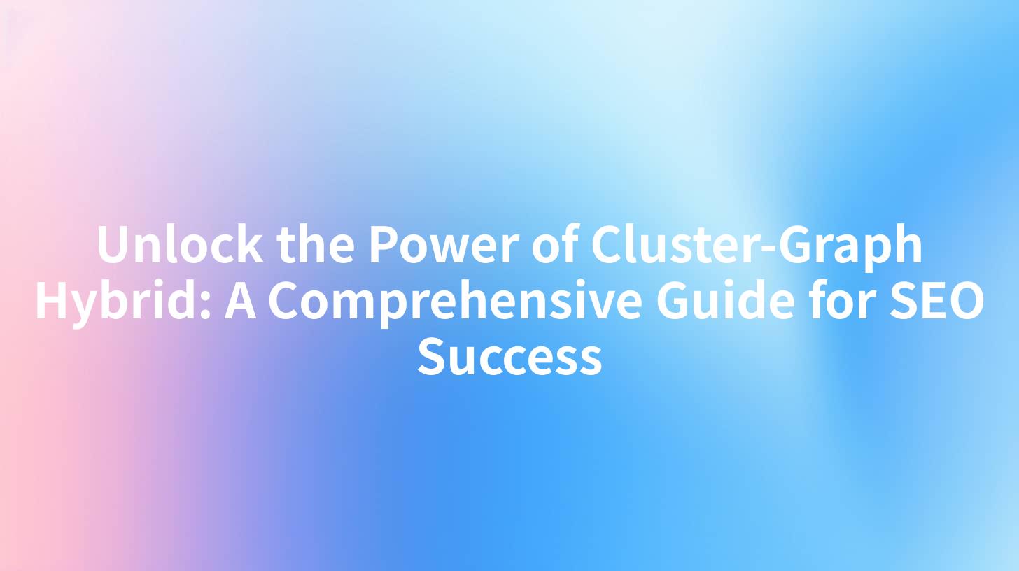 Unlock the Power of Cluster-Graph Hybrid: A Comprehensive Guide for SEO Success