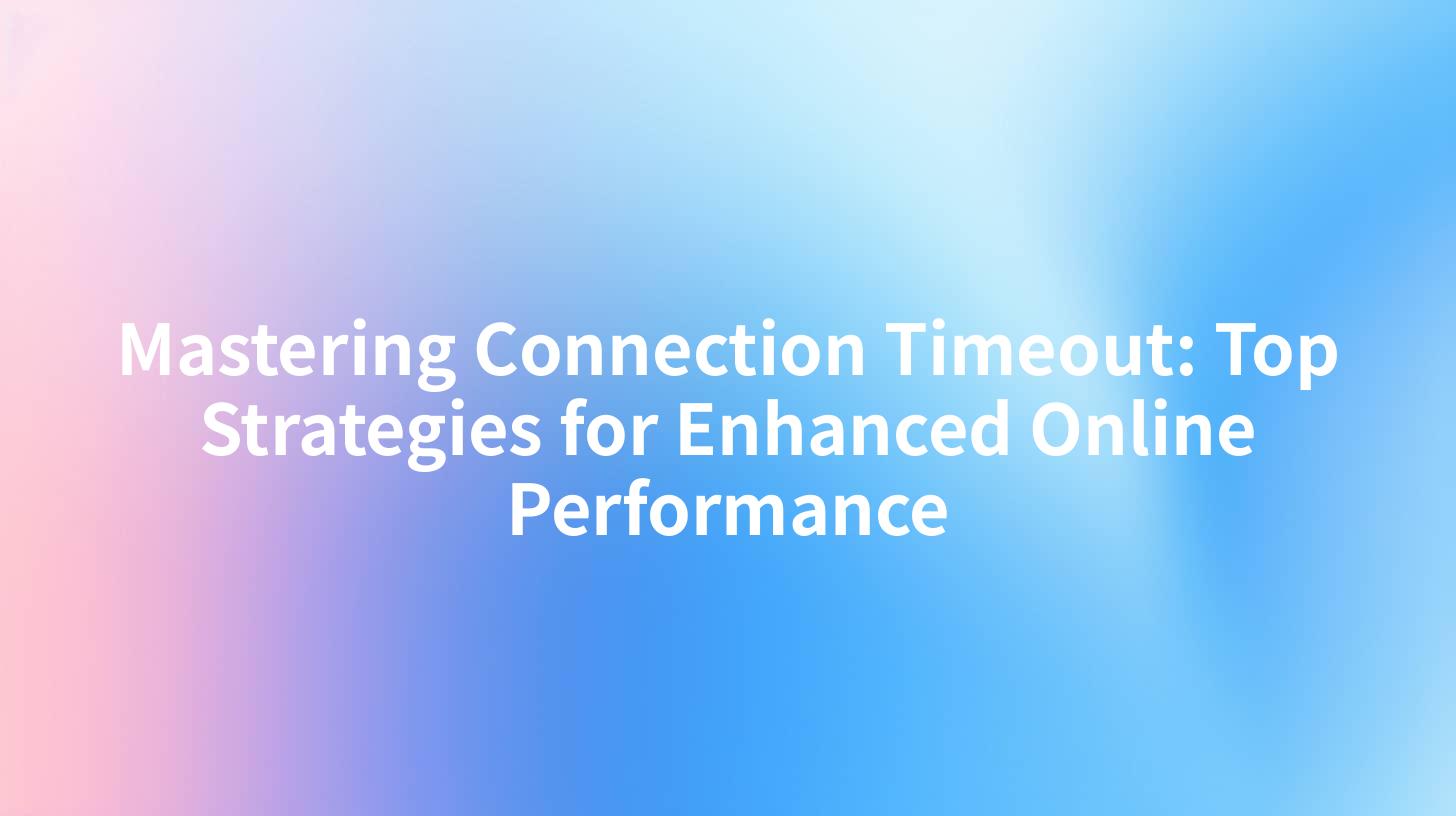 Mastering Connection Timeout: Top Strategies for Enhanced Online Performance