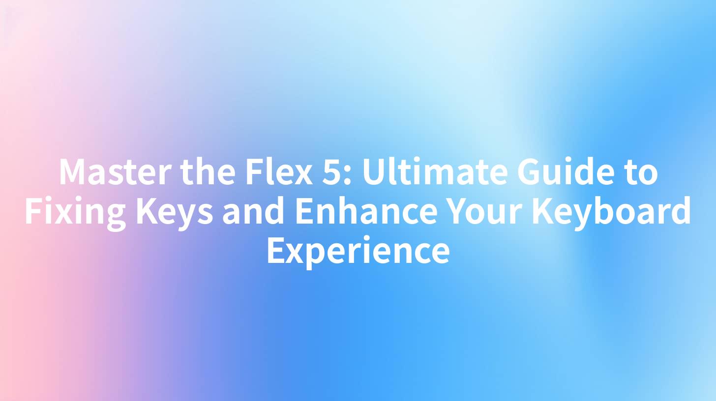 Master the Flex 5: Ultimate Guide to Fixing Keys and Enhance Your Keyboard Experience