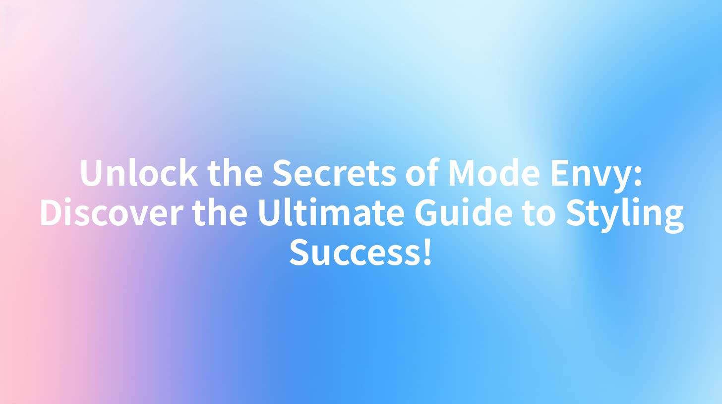 Unlock the Secrets of Mode Envy: Discover the Ultimate Guide to Styling Success!