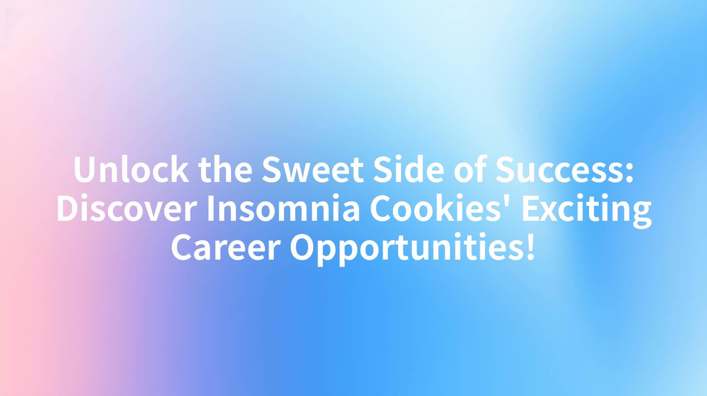 Unlock the Sweet Side of Success: Discover Insomnia Cookies' Exciting Career Opportunities!