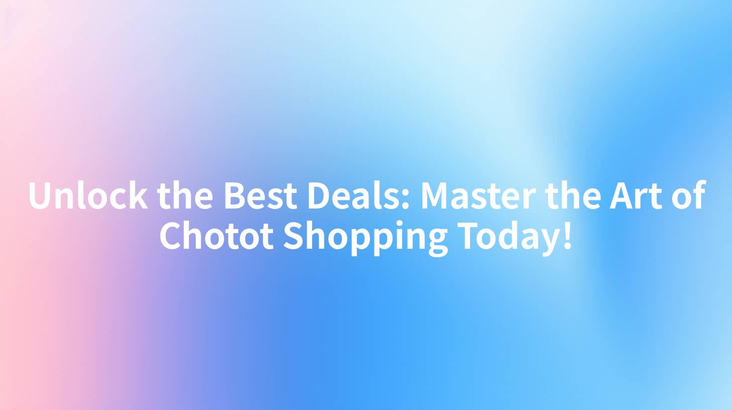 Unlock the Best Deals: Master the Art of Chotot Shopping Today!