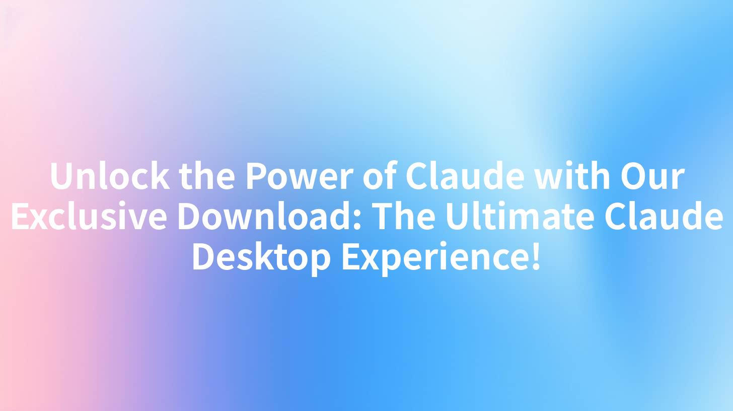 Unlock the Power of Claude with Our Exclusive Download: The Ultimate Claude Desktop Experience!