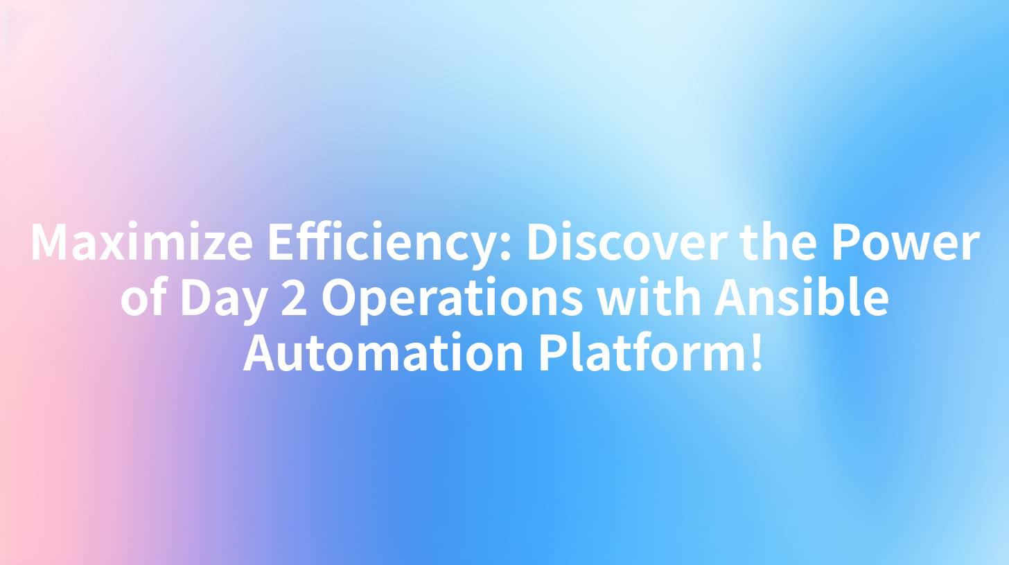 Maximize Efficiency: Discover the Power of Day 2 Operations with Ansible Automation Platform!