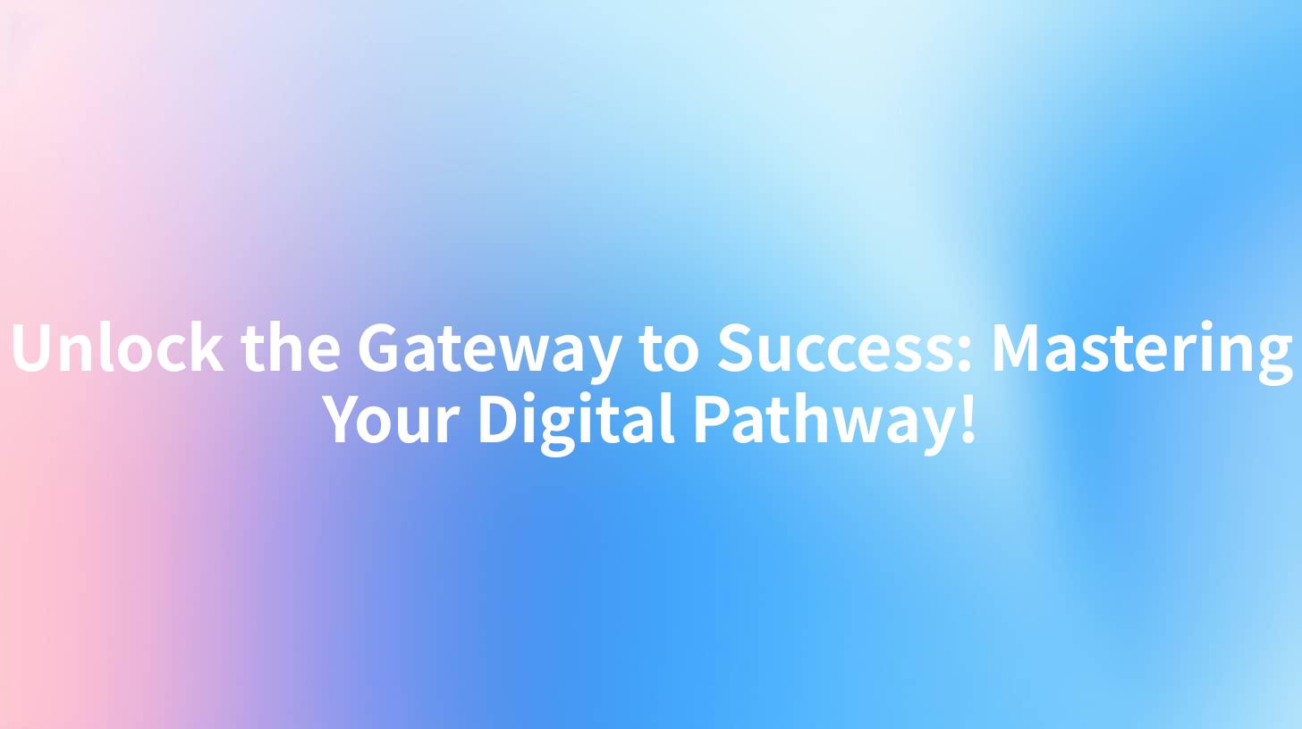 Unlock the Gateway to Success Mastering Your Digital Pathway!