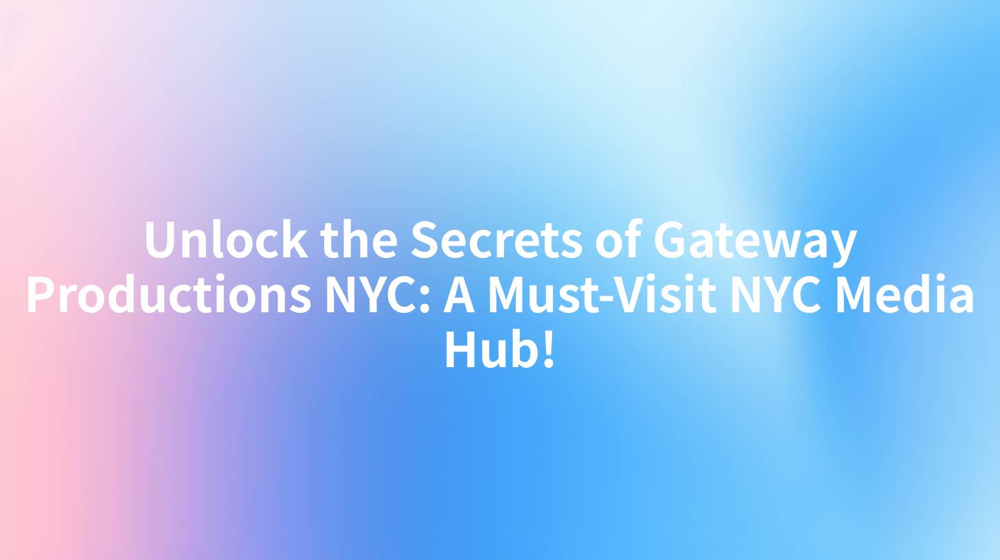 Unlock the Secrets of Gateway Productions NYC: A Must-Visit NYC Media Hub!