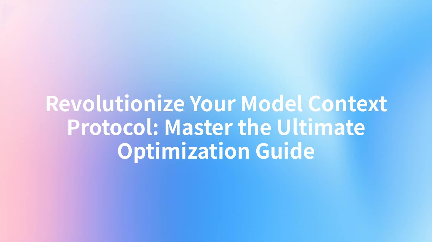 Revolutionize Your Model Context Protocol: Master the Ultimate Optimization Guide