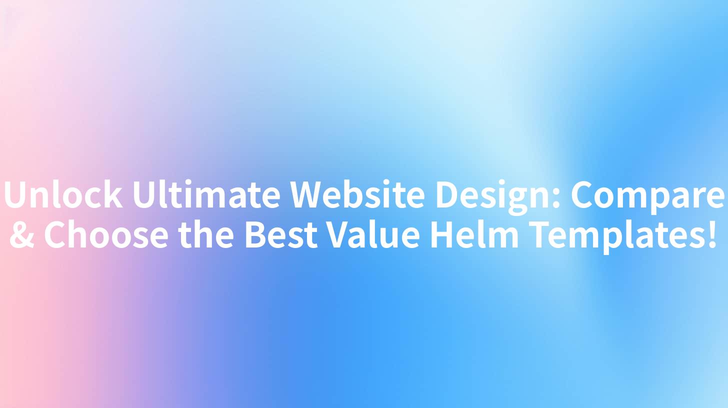 Unlock Ultimate Website Design: Compare & Choose the Best Value Helm Templates!