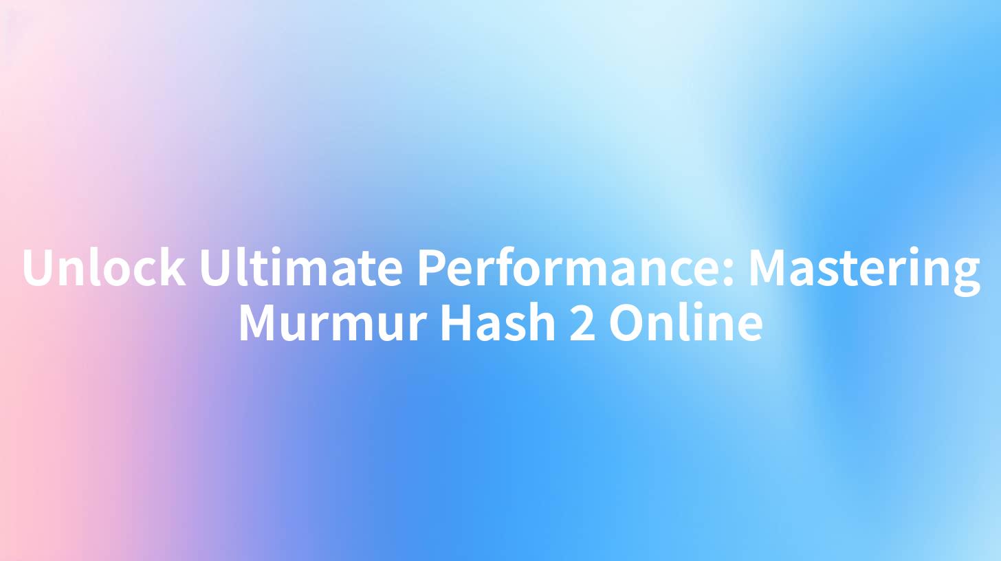 Unlock Ultimate Performance: Mastering Murmur Hash 2 Online