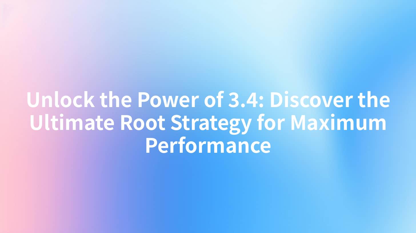 Unlock the Power of 3.4: Discover the Ultimate Root Strategy for Maximum Performance