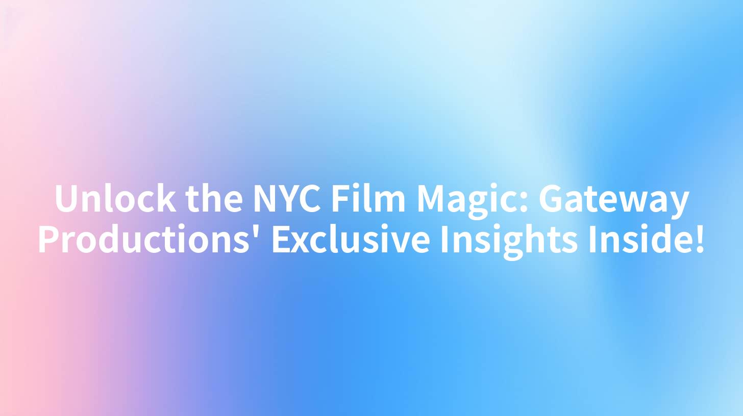 Unlock the NYC Film Magic: Gateway Productions' Exclusive Insights Inside!