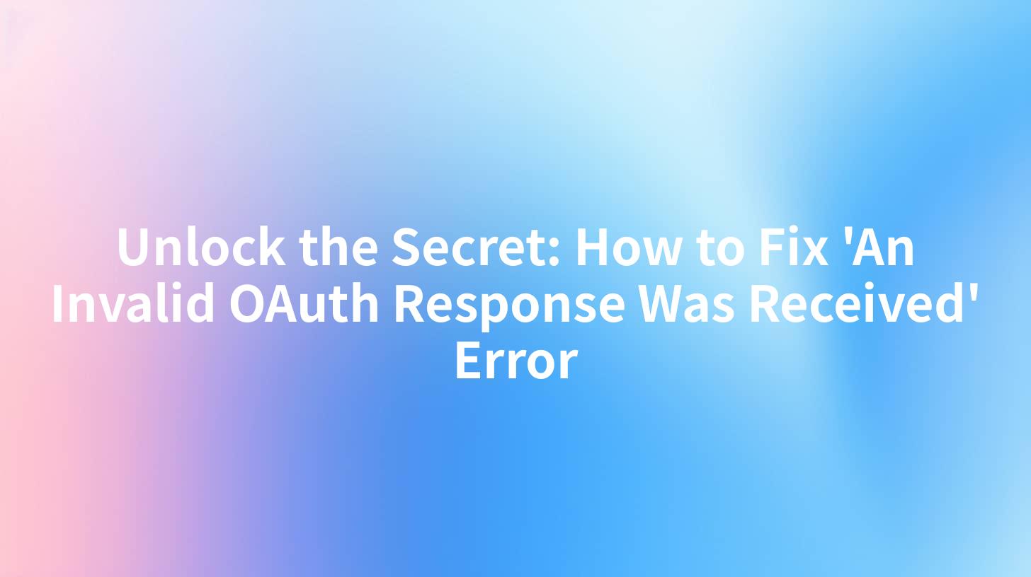 Unlock the Secret: How to Fix 'An Invalid OAuth Response Was Received' Error