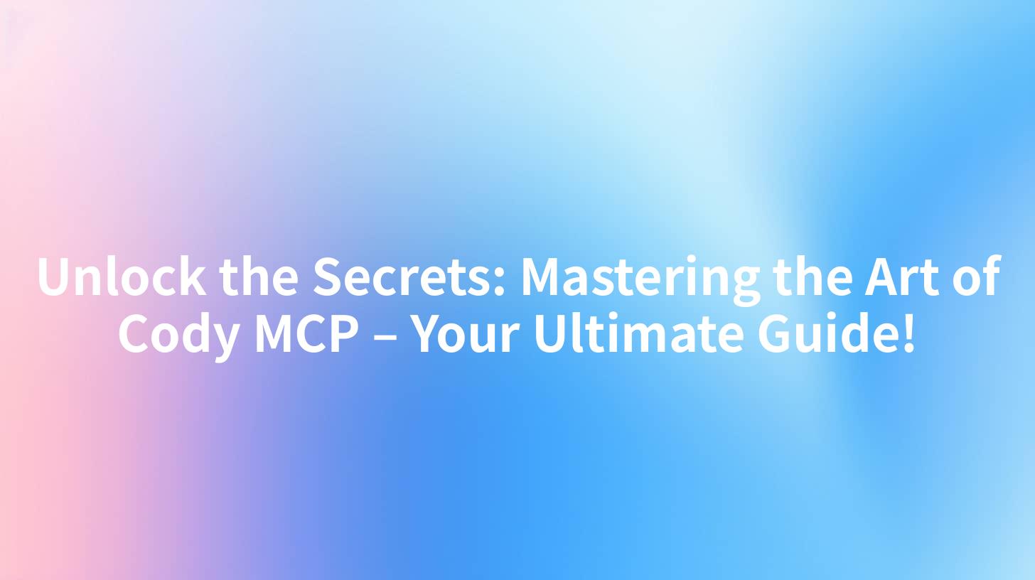 Unlock the Secrets: Mastering the Art of Cody MCP – Your Ultimate Guide!
