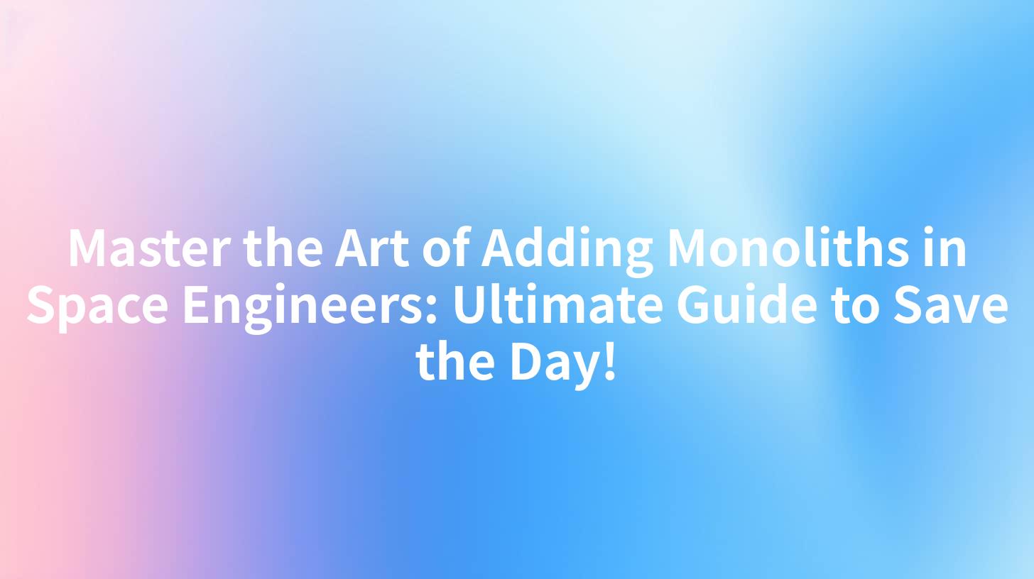 Master the Art of Adding Monoliths in Space Engineers: Ultimate Guide to Save the Day!