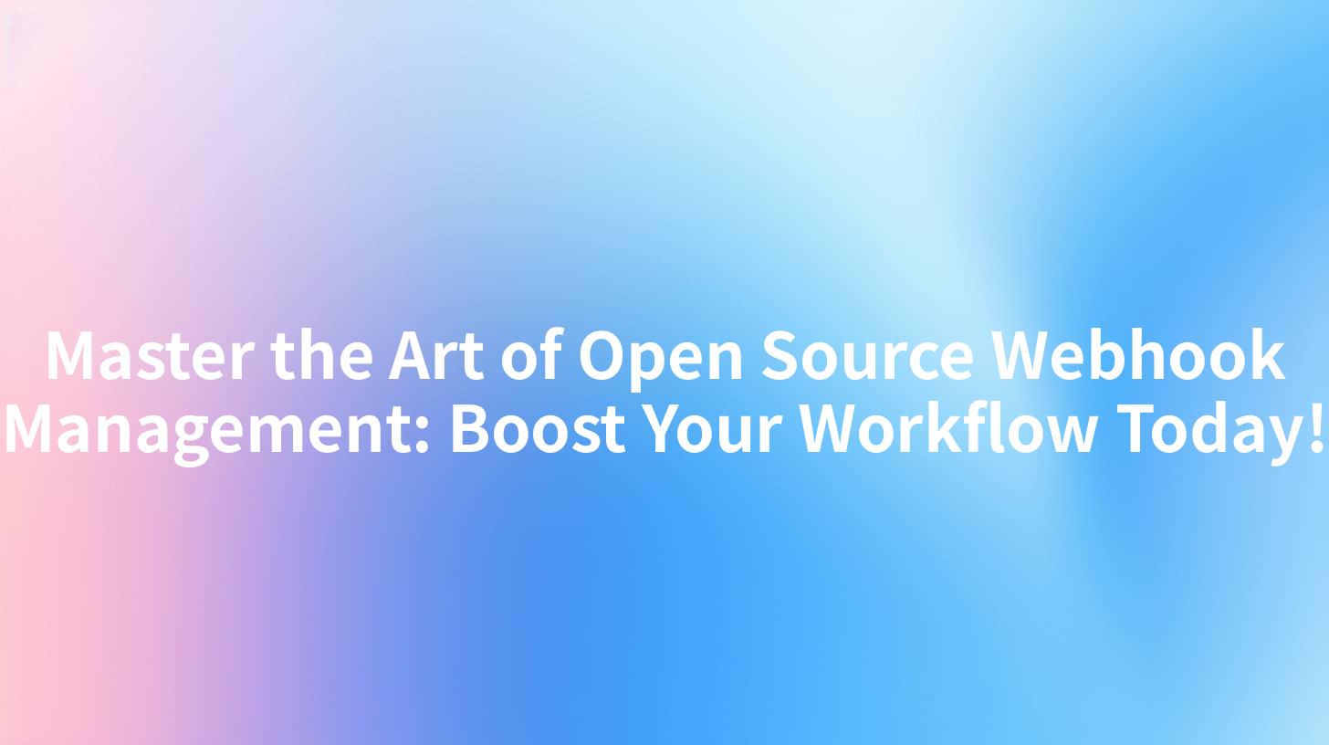 Master the Art of Open Source Webhook Management: Boost Your Workflow Today!