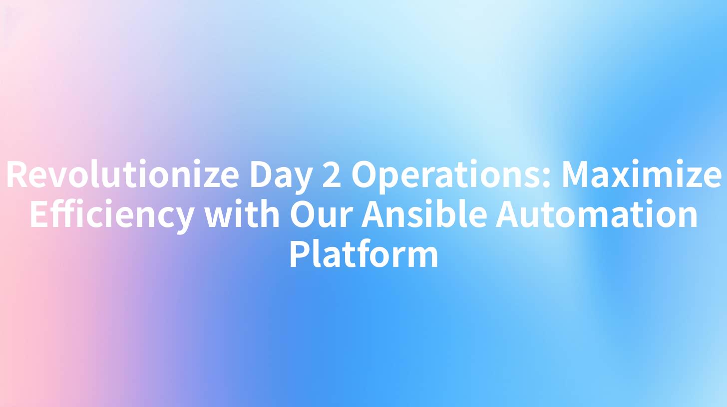 Revolutionize Day 2 Operations: Maximize Efficiency with Our Ansible Automation Platform