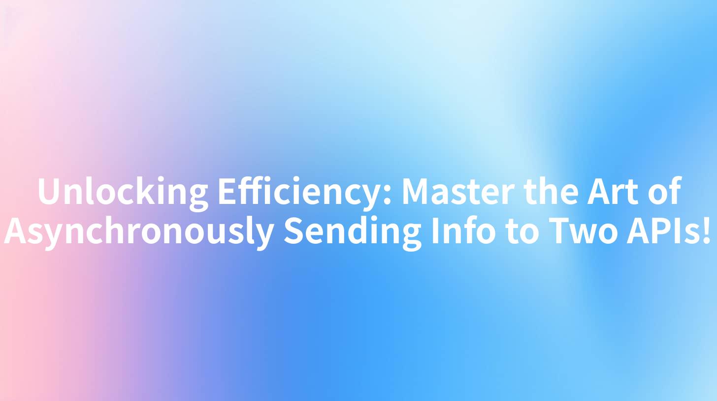 Unlocking Efficiency: Master the Art of Asynchronously Sending Info to Two APIs!