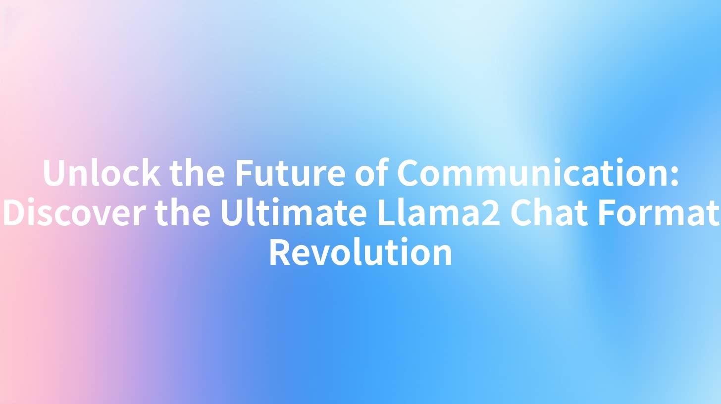 Unlock the Future of Communication: Discover the Ultimate Llama2 Chat Format Revolution