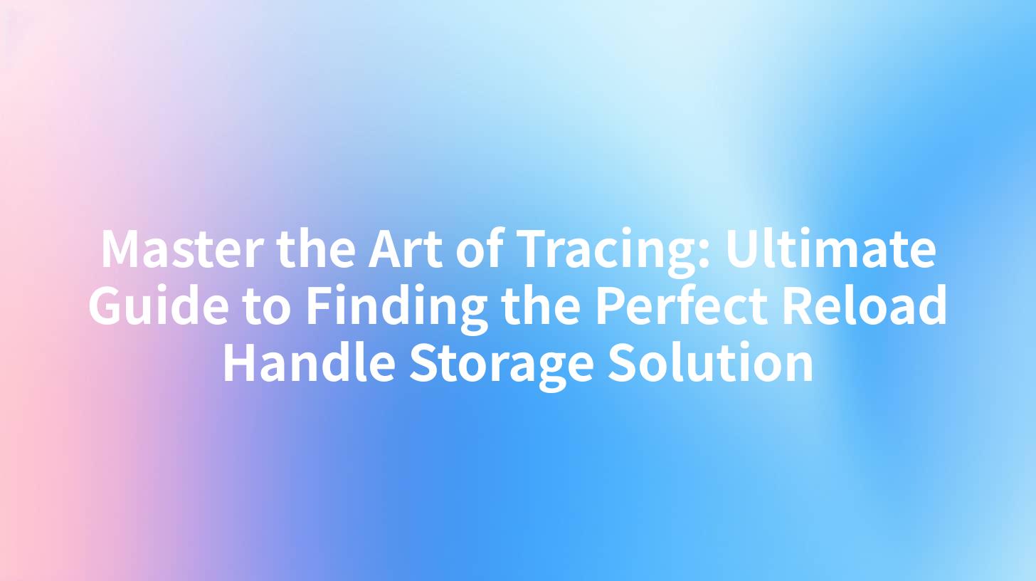 Master the Art of Tracing: Ultimate Guide to Finding the Perfect Reload Handle Storage Solution