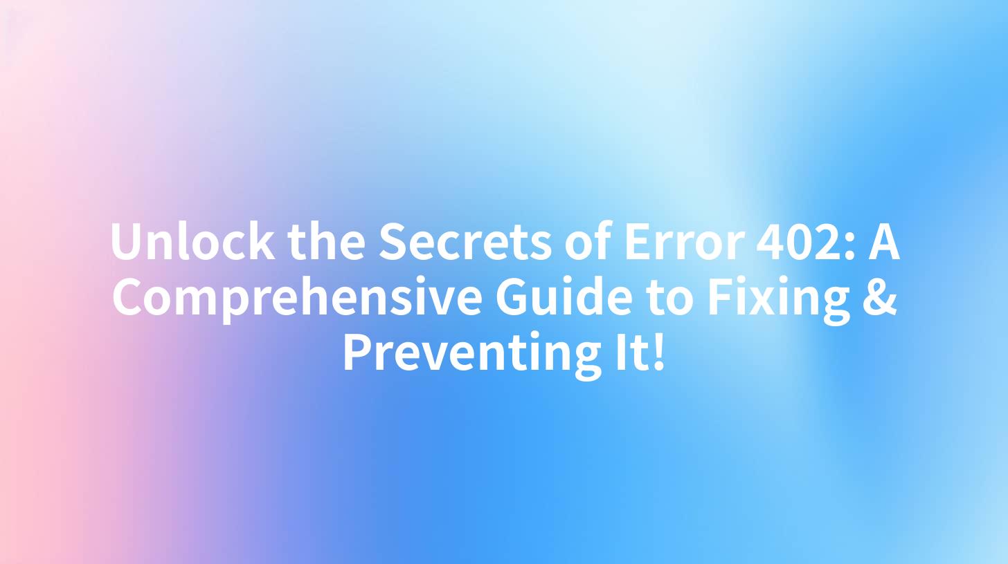 Unlock the Secrets of Error 402: A Comprehensive Guide to Fixing ...