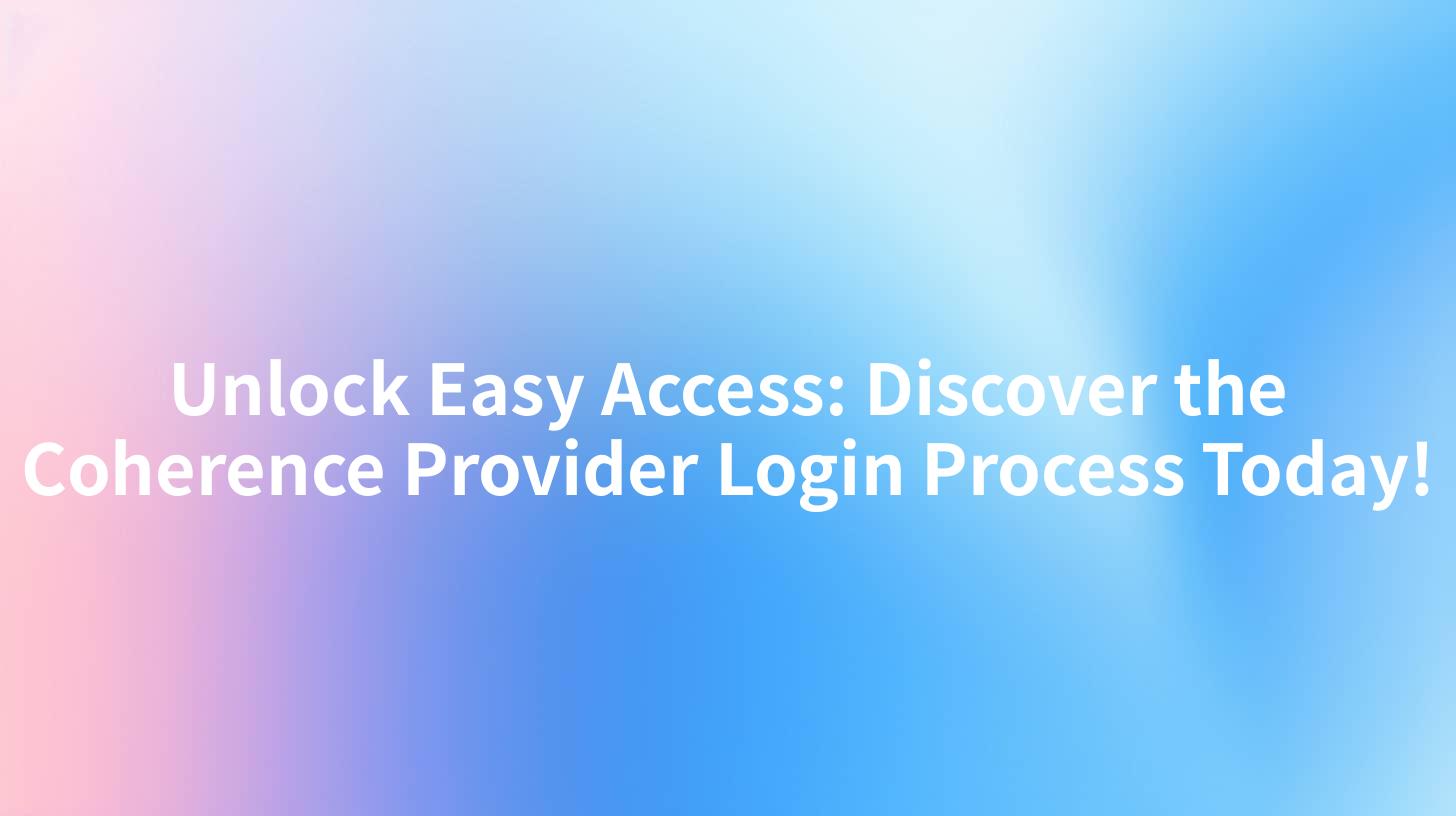 Unlock Easy Access: Discover the Coherence Provider Login Process Today!