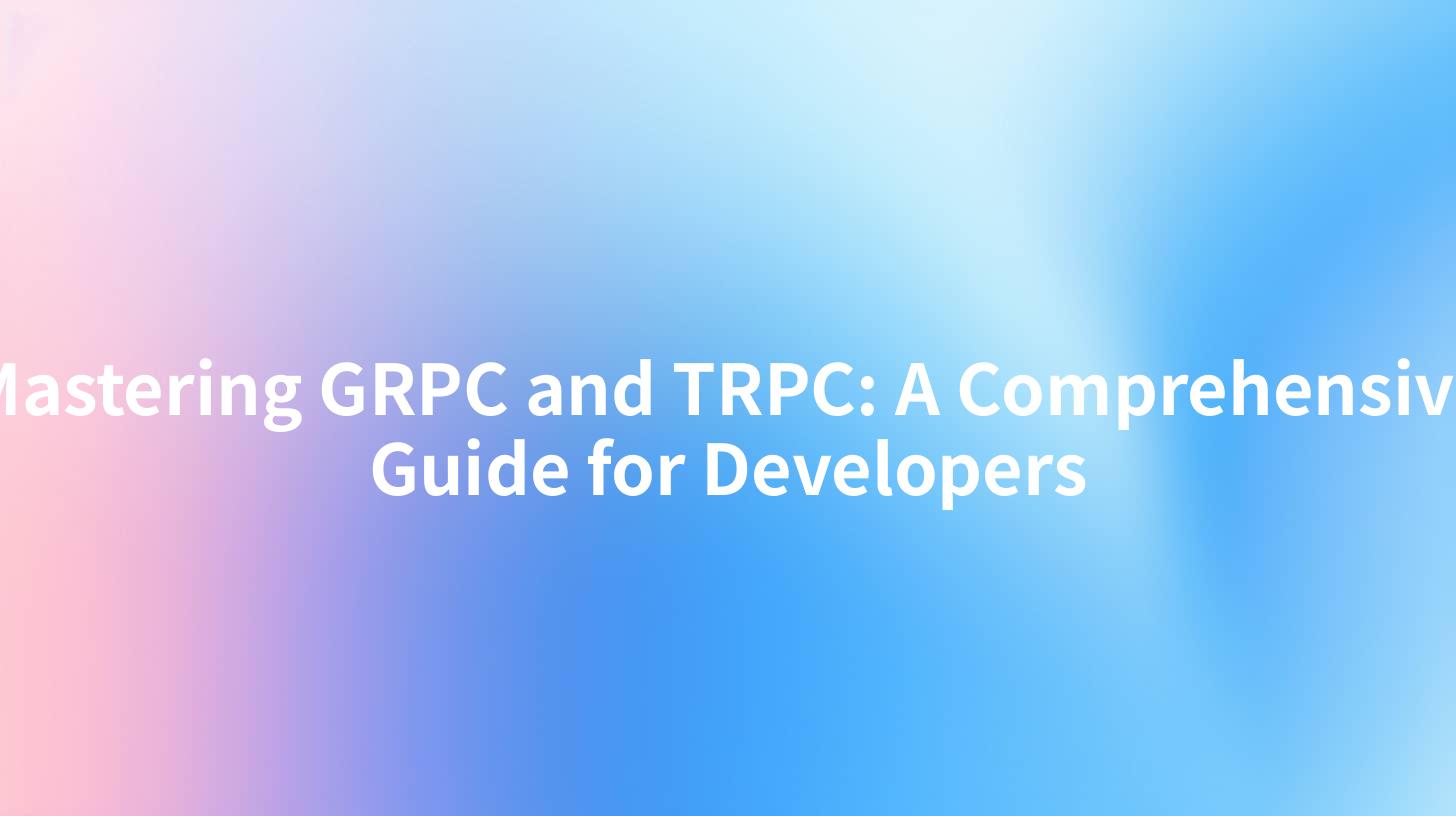 Mastering GRPC and TRPC: A Comprehensive Guide for Developers