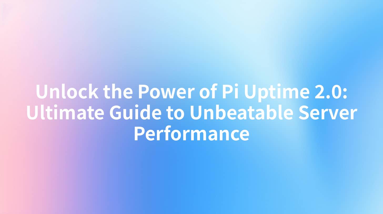 Unlock the Power of Pi Uptime 2.0: Ultimate Guide to Unbeatable Server Performance