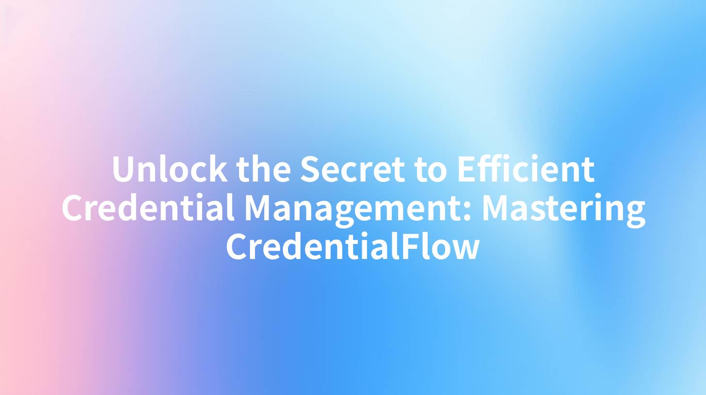 Unlock the Secret to Efficient Credential Management: Mastering CredentialFlow