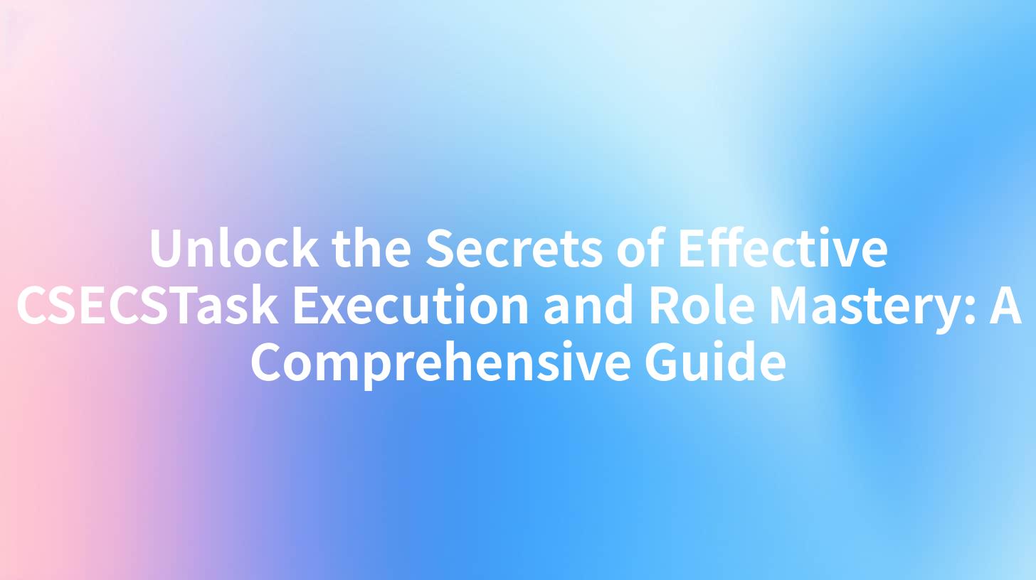 Unlock the Secrets of Effective CSECSTask Execution and Role Mastery: A Comprehensive Guide