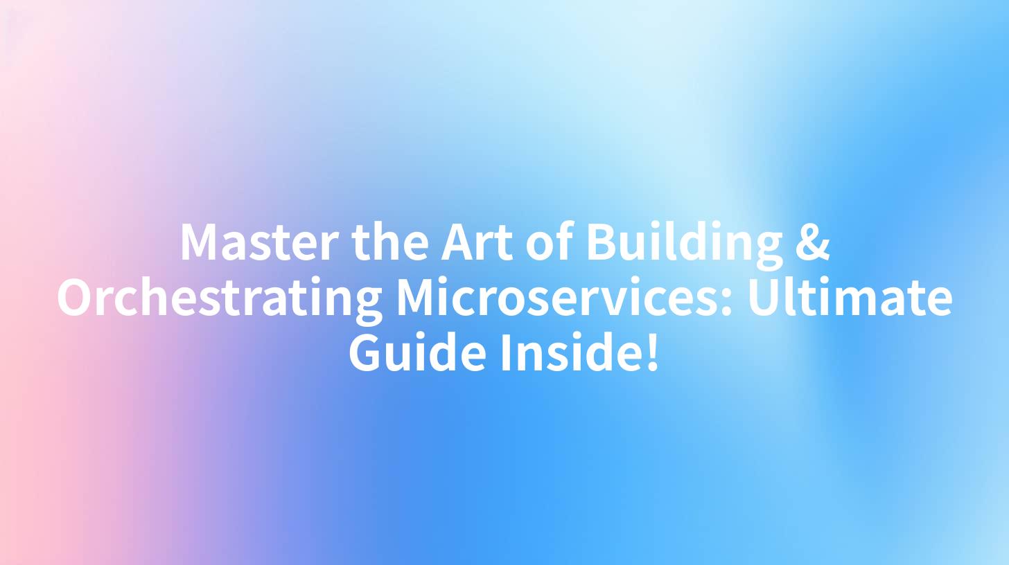 Master the Art of Building & Orchestrating Microservices: Ultimate Guide Inside!