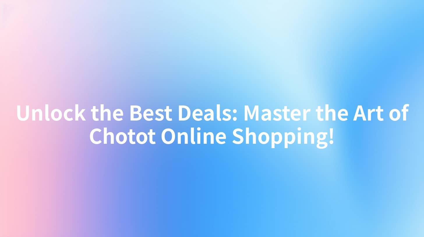 Unlock the Best Deals: Master the Art of Chotot Online Shopping!