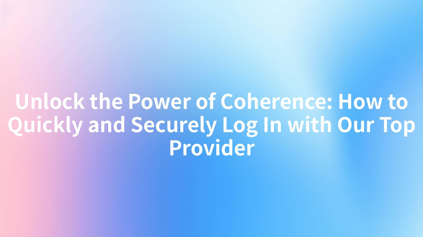 Unlock the Power of Coherence: How to Quickly and Securely Log In with Our Top Provider