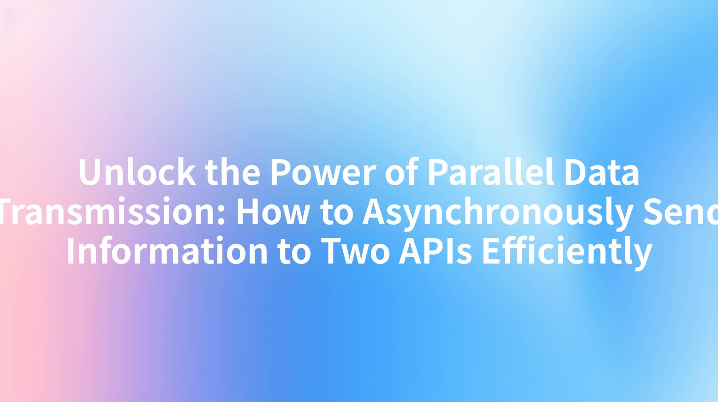 Unlock the Power of Parallel Data Transmission: How to Asynchronously Send Information to Two APIs Efficiently