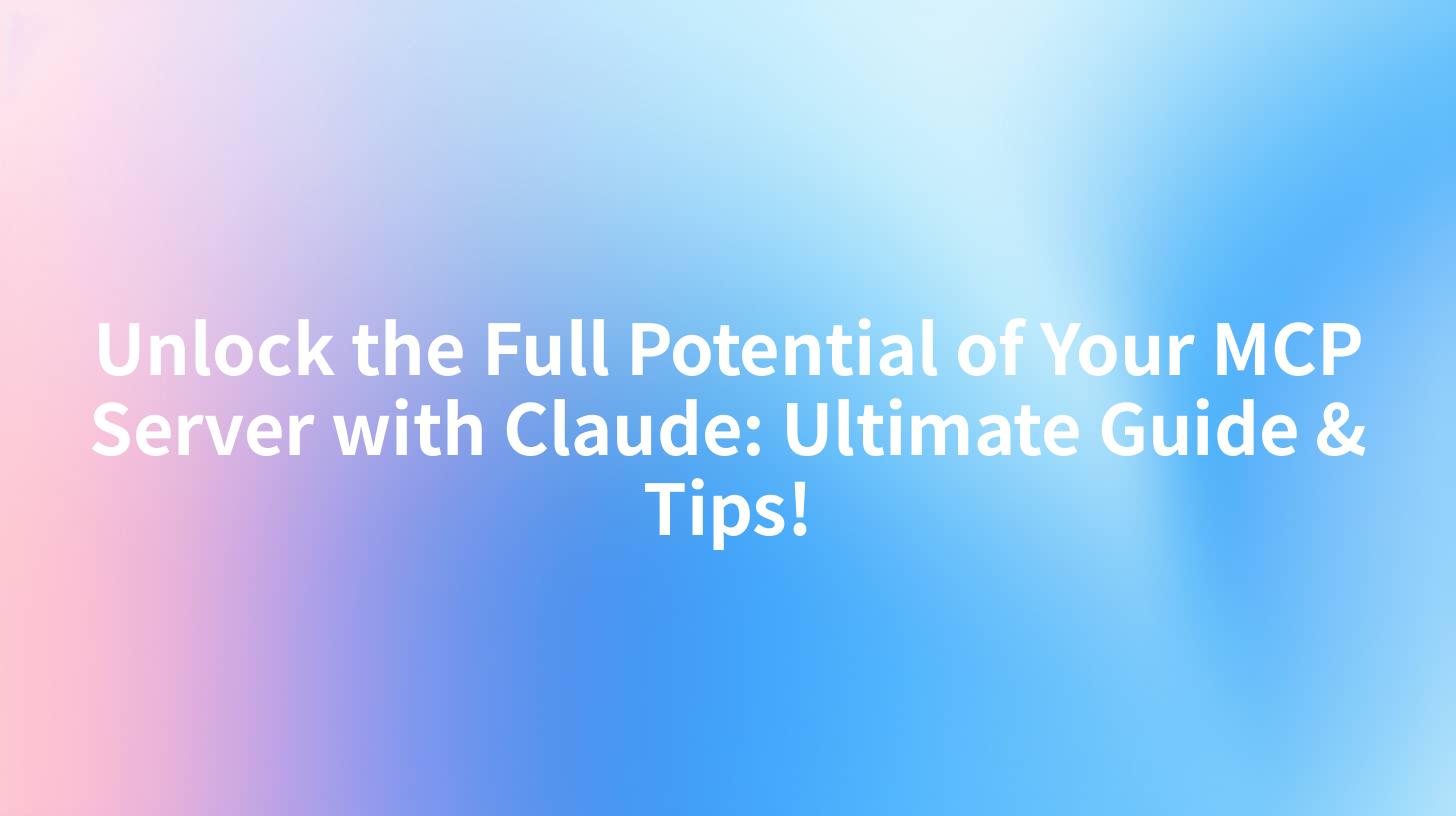 Unlock the Full Potential of Your MCP Server with Claude: Ultimate Guide & Tips!